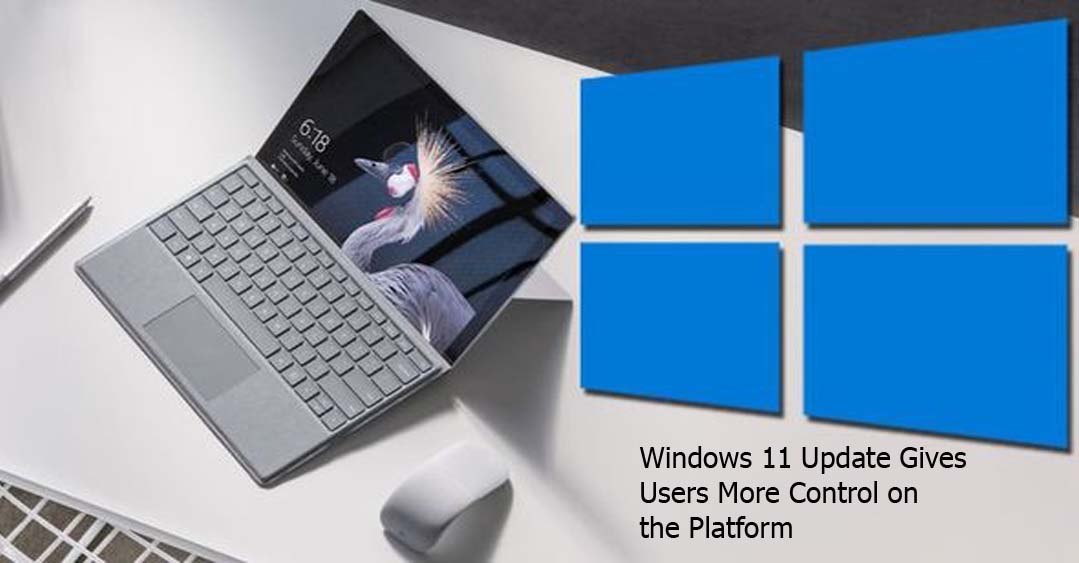 Windows 11 Update Gives Users More Control on the Platform